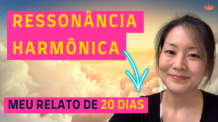 20 Dias de Ressonância Harmônica – Meu Relato