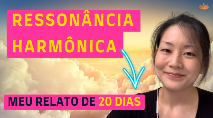 20 Dias de Ressonância Harmônica – Meu Relato