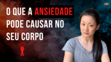 O Que a Ansiedade Pode Causar no Corpo?