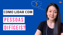 Como Lidar com Pessoas Difíceis?