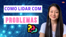 Como Lidar com os Problemas?