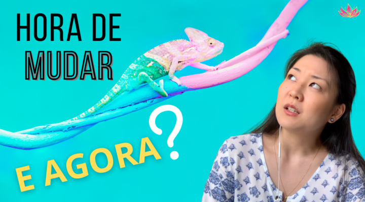 Hora de Mudar…E Agora?