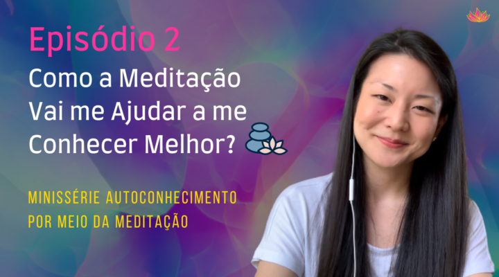 Como a Meditação Vai Me Ajudar a Me Conhecer Melhor?