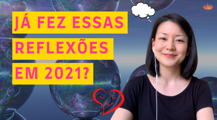 Já Fez Essas Reflexões em 2021?