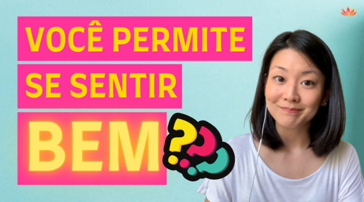 Como Se Sentir BEM? (Sentimento de Bem-Estar – Você É Feliz?)